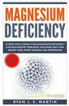 Magnesium Deficiency: Weight Loss, Heart Disease and Depression, 13 Ways that Curing Your Magnesium Deficiency Can Rejuvenate Your Body (Vit