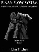 Pinan Flow System: Heian / Pinan Godan: karate kata application for beginner to black belt
