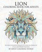Lion Coloring Book For Adults: An Adult Coloring Book Of 40 Lions in a Range of Styles and Ornate Patterns