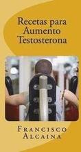 Recetas para Aumento Testosterona: Aumente sus Niveles de Testosterona en 14 dias