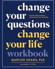 Change Your Questions, Change Your Life Workbook