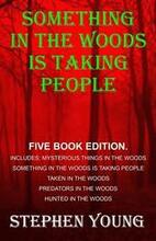 Something in the Woods is Taking People - FIVE Book Series.: Five Book Series; Hunted in the Woods, Taken in the Woods, Predators in the Woods, Myster