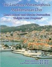 The Lawrence Metamorphosis Mediterranean Heart Attack and Stroke Prevention Weight Loss Diet Program: A Safe, Sane and Easy Weight Loss Program