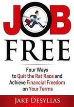 Job Free: Four Ways to Quit the Rat Race and Achieve Financial Freedom on Your Terms