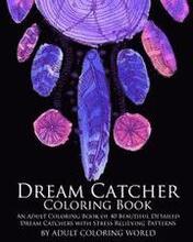 Dream Catcher Coloring Book: An Adult Coloring Book of 40 Beautiful Detailed Dream Catchers with Stress Relieving Patterns