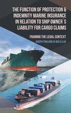 The Function of Protection & Indemnity Marine Insurance in Relation to Ship Owners Liability for Cargo Claims