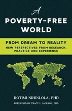 A Poverty-Free World: From Dream to Reality: NEW PERSPECTIVES FROM RESEARCH, PRACTICE AND EXPERIENCE