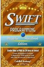 Swift: Programming, Master's Handbook; A TRUE Beginner's Guide! Problem Solving, Code, Data Science, Data Structures & Algori