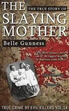 Belle Gunness: The True Story of The Slaying Mother: Historical Serial Killers and Murderers