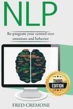 Nlp: Neuro Linguistic Programming: Re-program your control over emotions and behavior, Mind Control