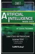 Swift Programming Artificial Intelligence: Made Easy, w/ Essential Programming Learn to Create your * Problem Solving * Algorithms! TODAY! w/ Machine