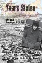 Years Stolen by the Russian Gulag: My Father's True Story