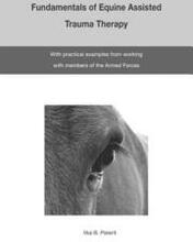 The Fundamentals of Equine Assisted Trauma Therapy: With Practical Examples from Working with Members of the Armed Forces