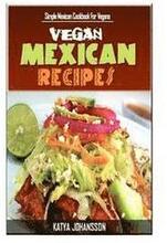 Vegan Mexican Cookbook: Simple Mexican Cookbook For Vegans