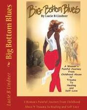 Big Bottom Blues: A Woman's Painful Journey from Childhood Abuse N' Trauma to Healing and Self-Love