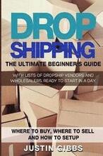 Dropshipping: The Ultimate Beginner's Guide, with Lists of Dropship Vendors and Wholesalers, Ready to Start in a Day. (Where to Buy