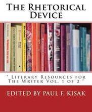 The Rhetorical Device: ' Literary Resources for The Writer Vol. 1 of 2