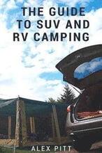 The Guide to Suv and RV Camping: Buying an Suv, RV Types and Basic Car Camping