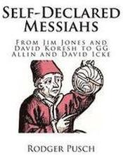 Self-Declared Messiahs: From Jim Jones and David Koresh to GG Allin and David Icke