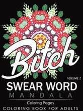 Swear Word Mandala Coloring Pages Volume 2: Rude and Funny Swearing and Cursing Designs with Stress Relief Mandalas (Funny Coloring Books)