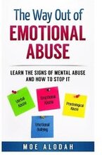 The Way Out Of Emotional Abuse: Learn the Signs of Mental Abuse and How to Stop It!