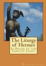 The Liturgy of Hermes - In Praise of the Lord of Light: IHS Monograph Series