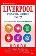 Liverpool Travel Guide 2017: Shops, Restaurants, Attractions and Nightlife in Liverpool, England (City Travel Guide 2017)