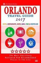 Orlando Travel Guide 2017: Shops, Restaurants, Cafés, Bars, Pubs and Nightclubs in Orlando, Florida (City Travel Guide 2017)