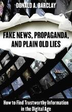 Fake News, Propaganda, and Plain Old Lies