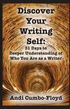 Discover Your Writing Self: 31 Days to Deeper Understanding of Who You Are as a Writer
