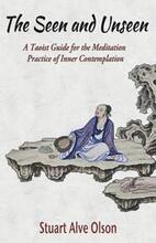 The Seen and Unseen: A Taoist Guide for the Meditation  Practice of Inner Contemplation