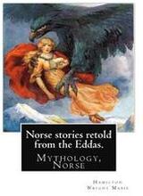 Norse stories retold from the Eddas. By: Hamilton Wright Mabie: Mythology, Norse