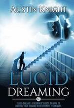 Lucid Dreaming: Lucid dreams: A Beginner's Guide On How To Control Your Dreams With Different Techniques.