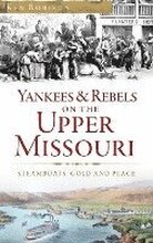 Yankees & Rebels on the Upper Missouri: Steamboats, Gold and Peace