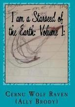 I am a Starseed of the Earth: Volume I: : My Energy-Based Universal Knowledge: Teaching How to Work with Energy and the Different Types of Beings
