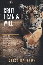 Grit: How To Develop Willpower, Unbreakable Self-Reliance And Don't Give Up: Self-Discipline, Perseverance, Mental Strength