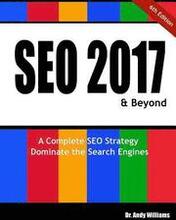 Seo 2017 & Beyond: A Complete Seo Strategy - Dominate the Search Engines!