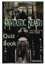 Fantastic Beasts and Where to Find Them Quiz Book: Test Your Knowledge In This Fun Quiz & Trivia Book Based on the Book by Newt Scamander
