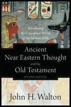 Ancient Near Eastern Thought and the Old Testame Introducing the Conceptual World of the Hebrew Bible