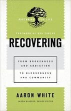 Recovering From Brokenness and Addiction to Blessedness and Community
