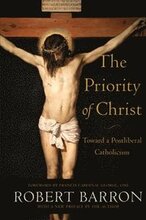 The Priority of Christ Toward a Postliberal Catholicism