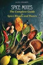 Spice Mixes: The Complete Guide to Spice Blends and Pastes