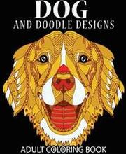Doodle Dog Coloring books for Adults: Adult Coloring Book: Best Coloring Gifts for Mom, Dad, Friend, Women, Men and Adults Everywhere: Beautiful Dogs