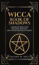 Wicca Book of Shadows: A Book of Spells for Wiccans, Witches, and Other Masters