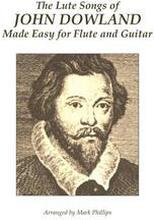 The Lute Songs of John Dowland Made Easy for Flute and Guitar