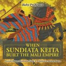 When Sundiata Keita Built the Mali Empire - Ancient History Illustrated Grade 4 Children's Ancient History