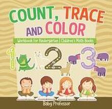 Count, Trace and Color - Workbook for Kindergarten Children's Math Books