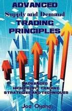 Advanced Supply and Demand Trading Principles: Advanced High Profit Trading Strategies and Techniques