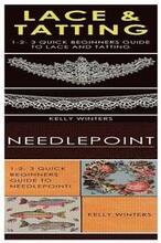 Lace & Tatting & Needlepoint: 1-2-3 Quick Beginners Guide to Lace and Tatting! & 1-2-3 Quick Beginners Guide to Needlepoint!