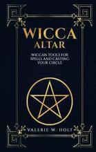 Wicca Altar: Wiccan Tools for Spells, and Casting Your Circle